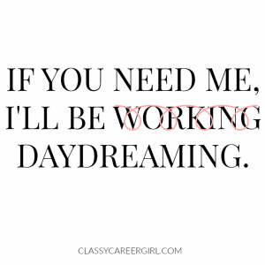 if you need me, I'll be daydreaming.