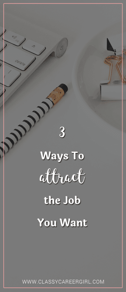 3 Ways To Attract the Job You Want
