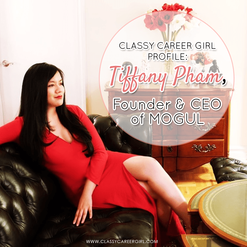 Classy Career Girl Profile Tiffany Pham, Founder & CEO of MOGUL