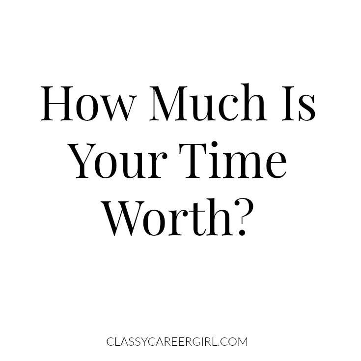 How Much Is Your Time Worth? Classy Career Girl