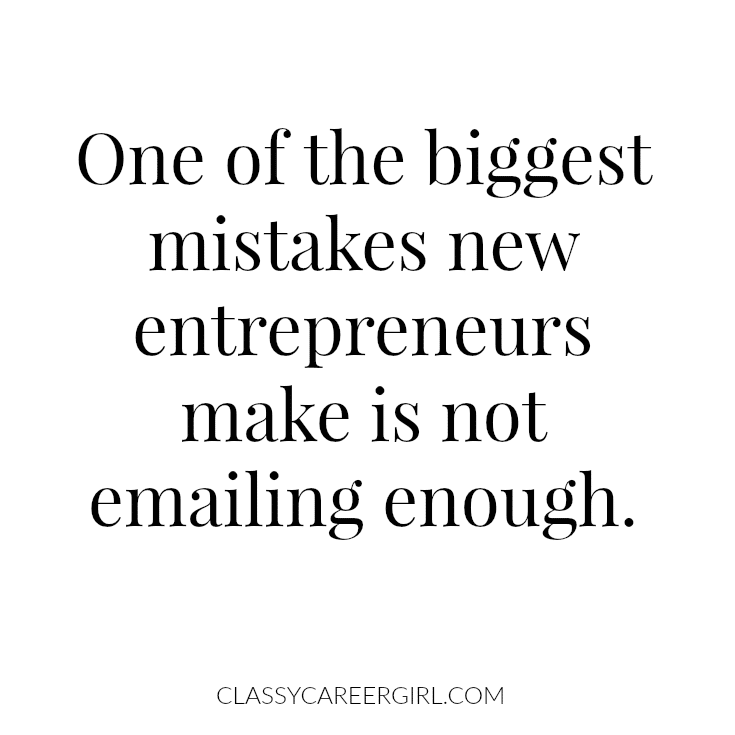 One of the biggest mistakes new entrepreneurs make is not emailing enough