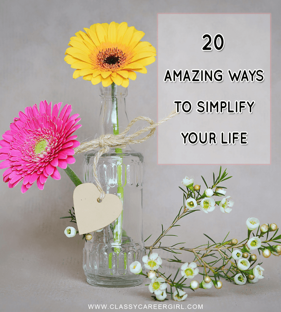 20 Amazing Ways To Simplify Your Life Classy Career Girl