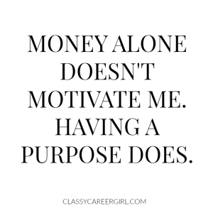 Money alone doesn't motivate me.