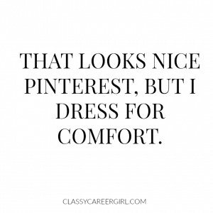 I dress for comfort.