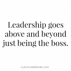 Leadership goes above and beyond just being the boss.