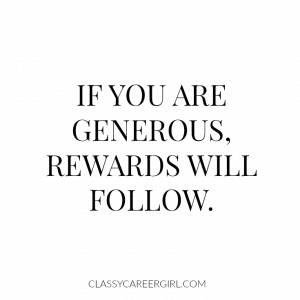 If you are generous, rewards will follow.