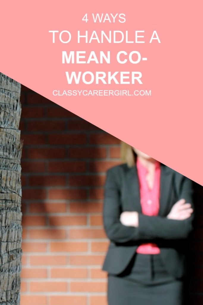Office Etiquette 4 Ways to Handle a Mean Coworker Classy Career Girl