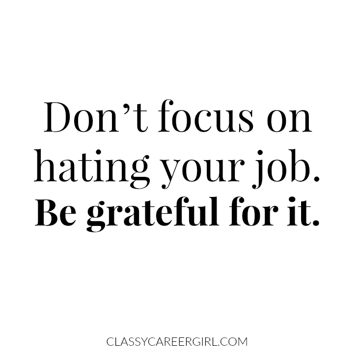 Don’t focus on hating your job. Be grateful for it.