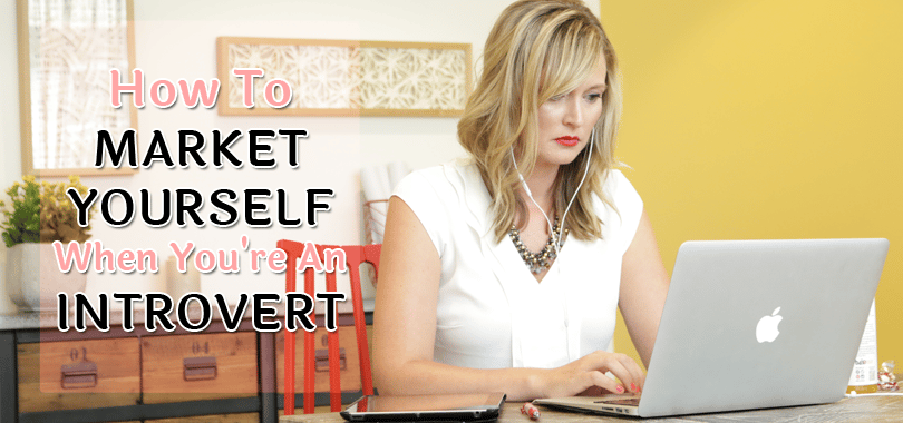 How To Market Yourself When You’re an Introvert