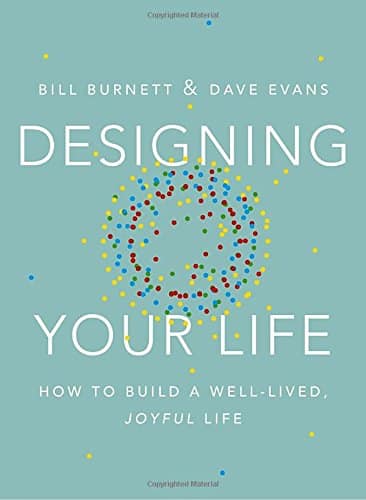 Designing Your Life: How to Build a Well-Lived, Joyful Life