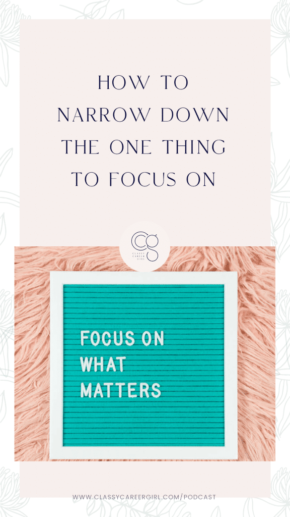 How to Narrow Down The One Thing To Focus On Classy Career Girl