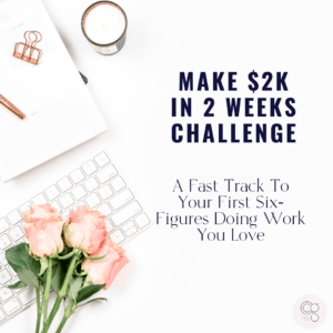 Business challenge - How to make $2K in 2 weeks, a fast track to your first six figures doing work you love.