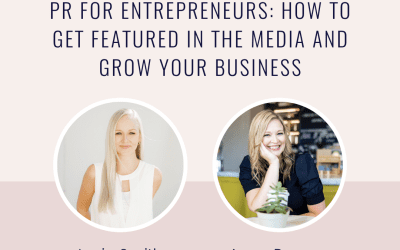 PR for Entrepreneurs: How to Get Featured in the Media and Grow Your Business with Lexie Smith