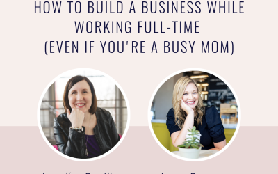 Build a Business While Working Full-Time | Jennifer Pestikas