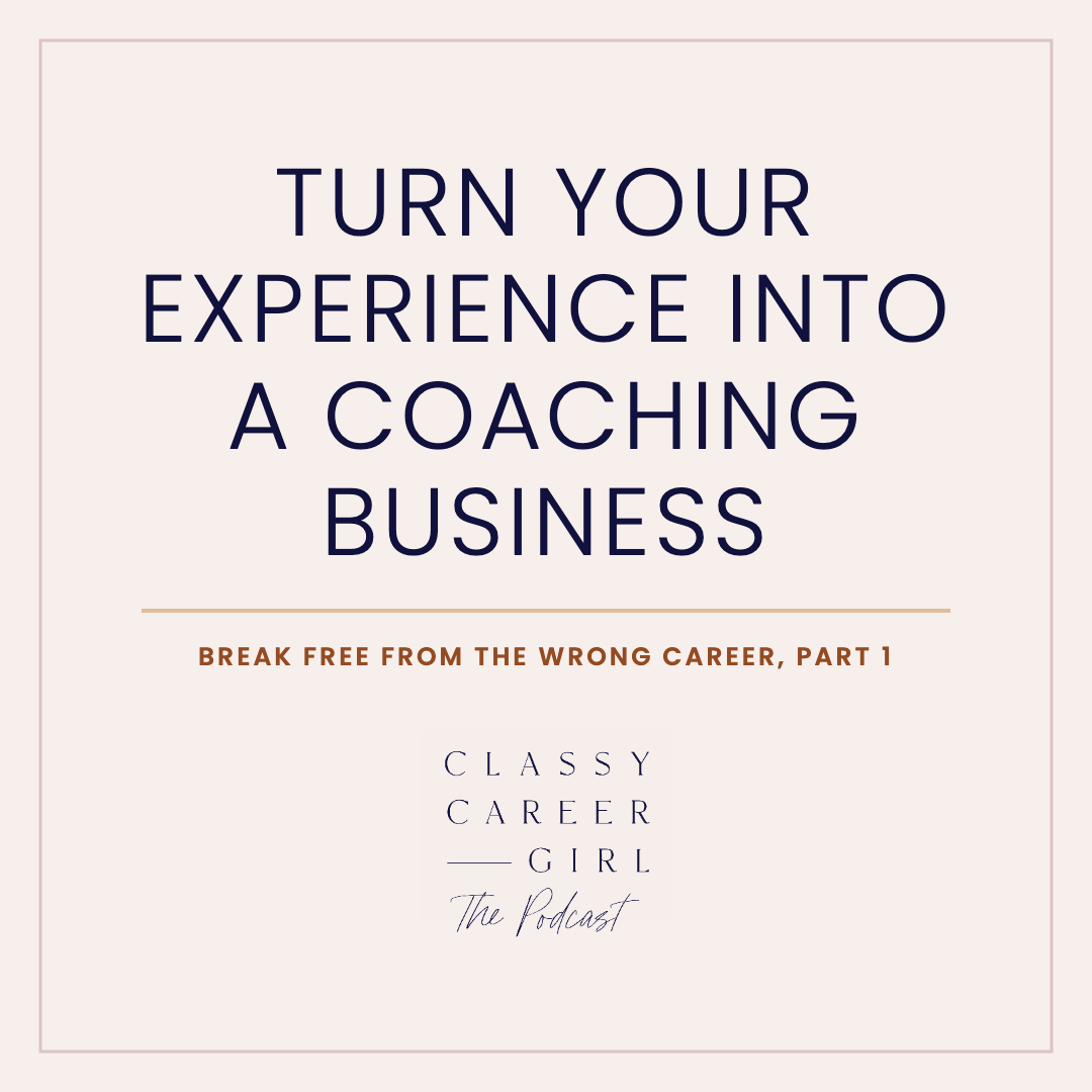 How to Turn Your Career Experience Into a Coaching Business, The Classy Career Girl Podcast with Anna Runyan