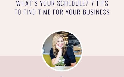 What’s Your Schedule? 7 Tips to Find Time for Your Business