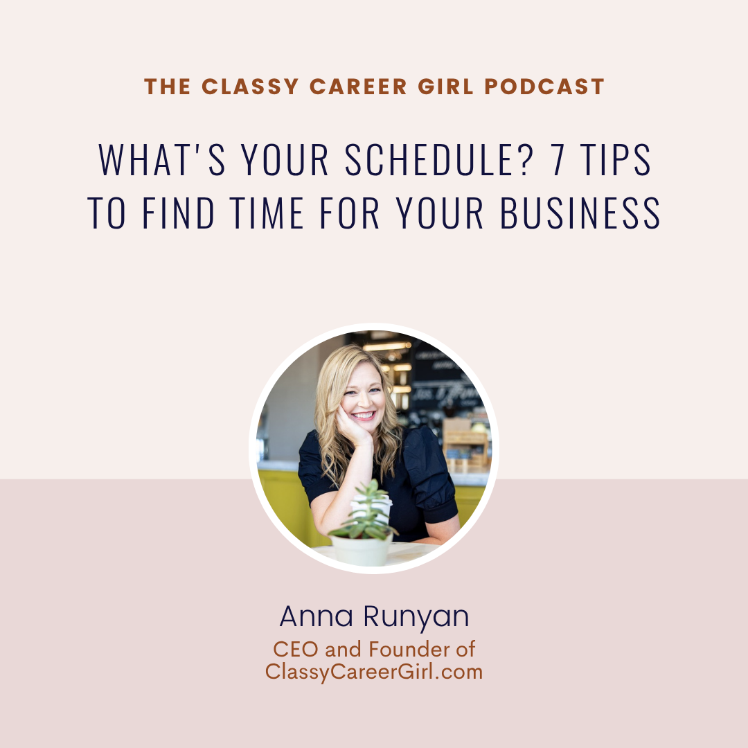 What's Your Schedule? 7 Tips to Find Time for Your Business, The Classy Career Girl Podcast with Anna Runyan